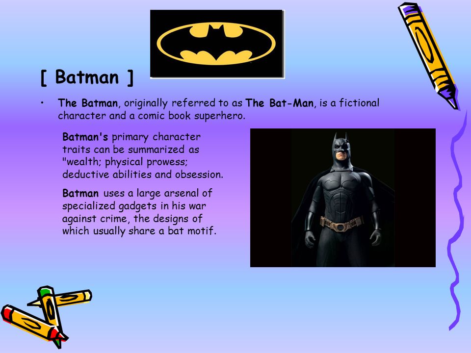 SUPER HEROES * DON'T WE ALL LOVE THEM?. [ Batman ] The Batman, originally  referred to as The Bat-Man, is a fictional character and a comic book  superhero. - ppt download