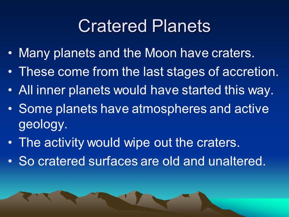 Cratered Planets Many planets and the Moon have craters.