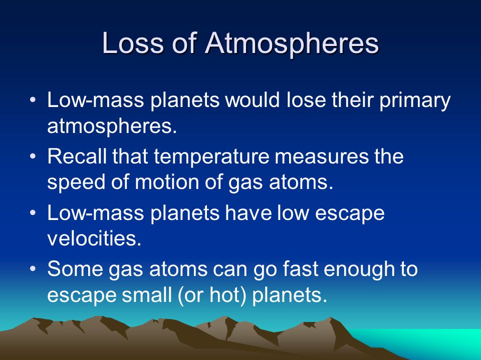 Loss of Atmospheres Low-mass planets would lose their primary atmospheres.