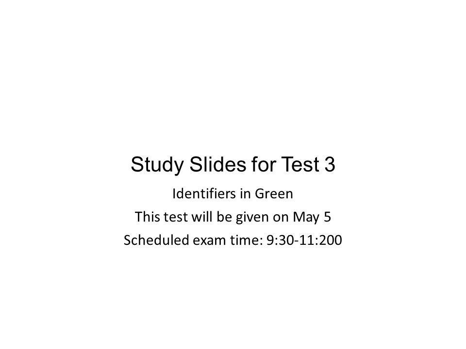 Study Slides for Test 3 Identifiers in Green This test will be given on ...