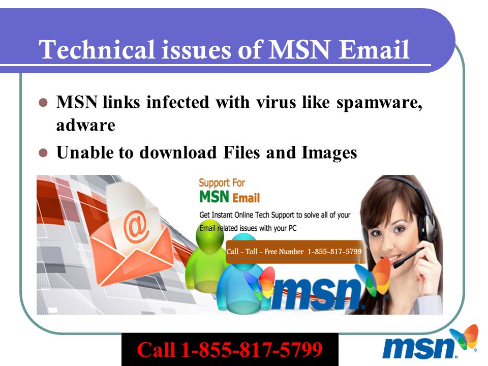 Technical issues of MSN  MSN links infected with virus like spamware, adware Unable to download Files and Images Call