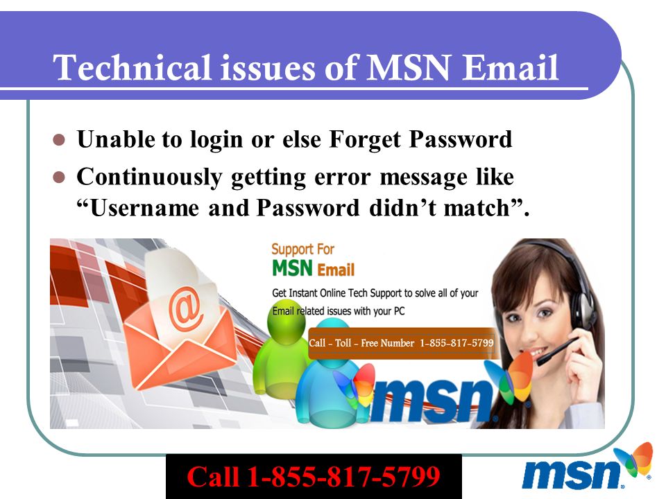 Technical issues of MSN  Unable to login or else Forget Password Continuously getting error message like Username and Password didn’t match .