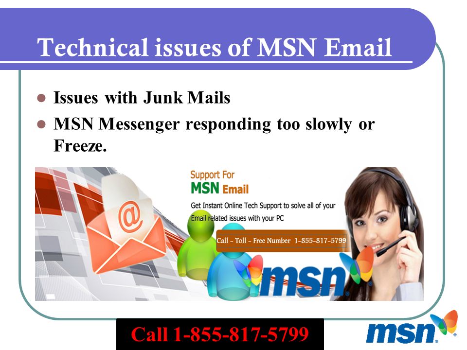 Technical issues of MSN  Issues with Junk Mails MSN Messenger responding too slowly or Freeze.