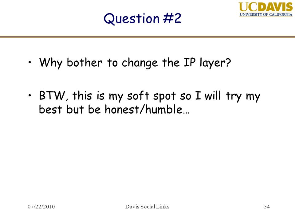 07/22/2010Davis Social Links54 Question #2 Why bother to change the IP layer.