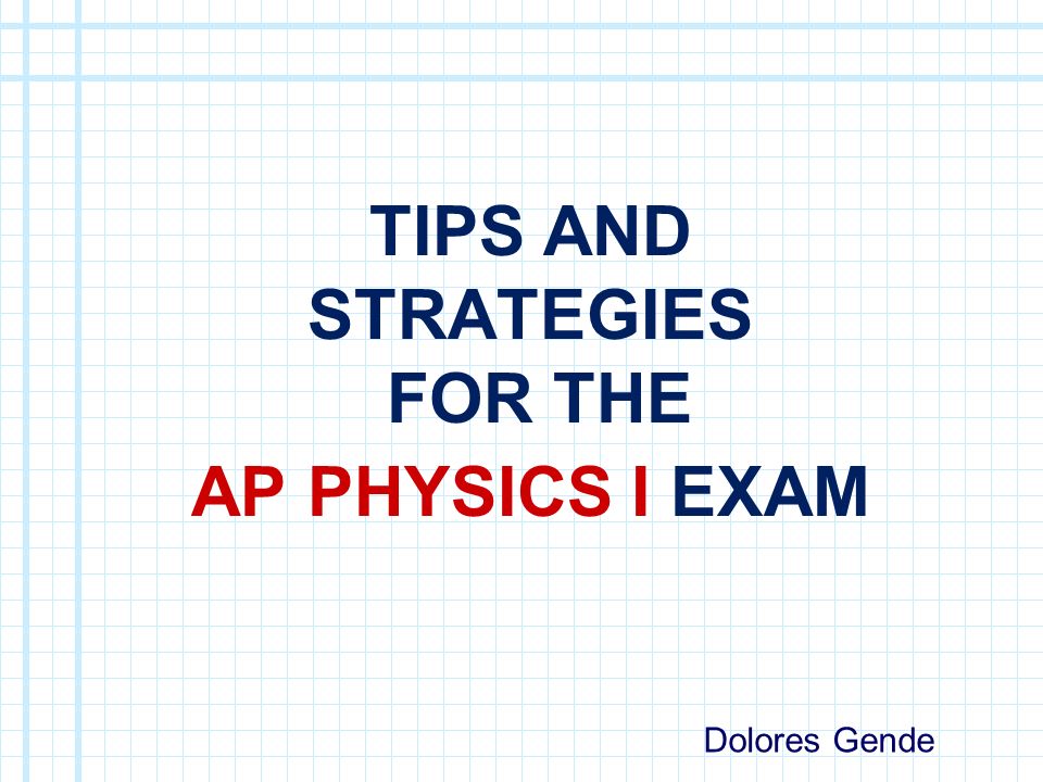 Tips And Strategies For The Ap Physics I Exam Dolores Gende. - Ppt Download