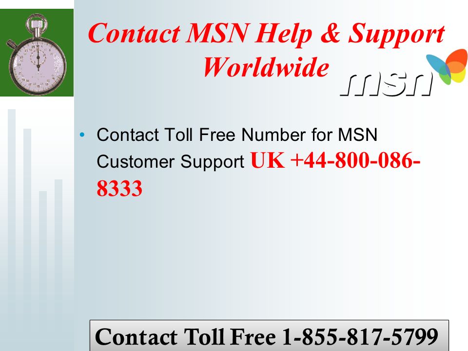 Contact MSN Help & Support Worldwide Contact Toll Free Number for MSN Customer Support UK Contact Toll Free