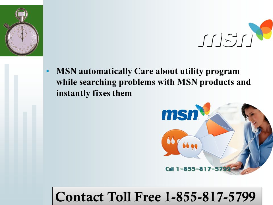 MSN automatically Care about utility program while searching problems with MSN products and instantly fixes them Contact Toll Free
