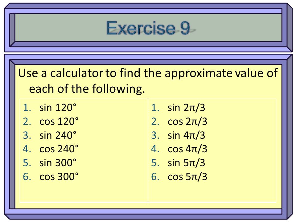 Use a calculator to find the approximate value of each of the following.