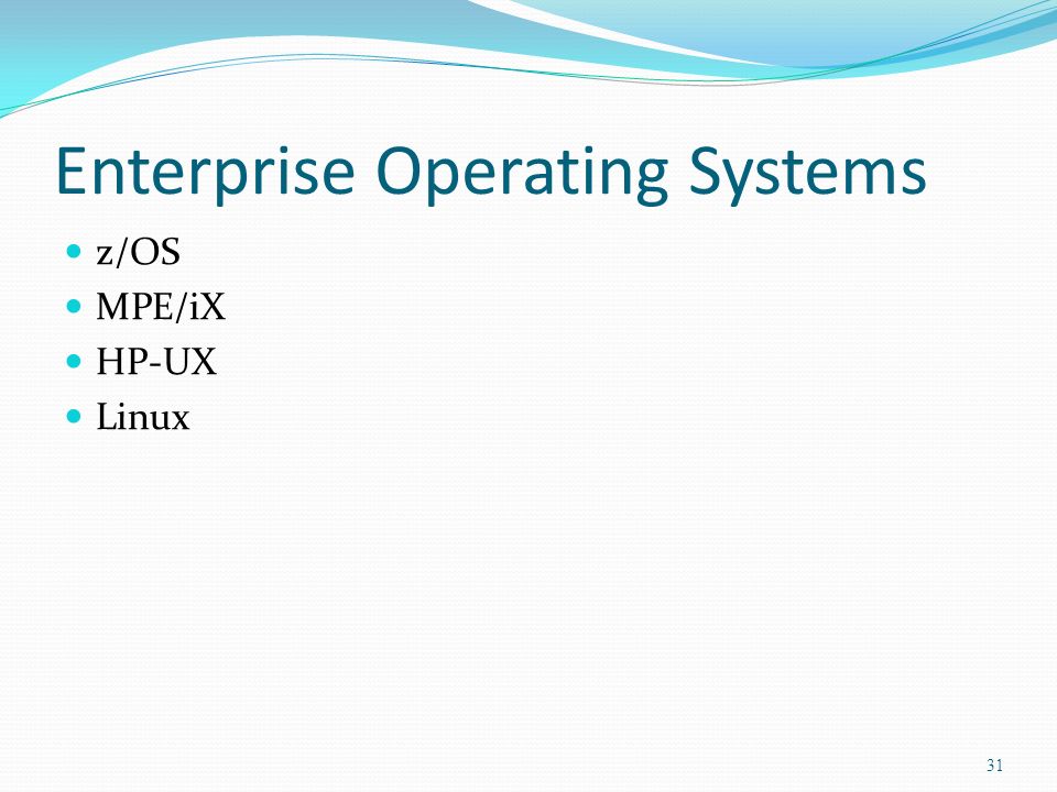 Enterprise Operating Systems z/OS MPE/iX HP-UX Linux 31
