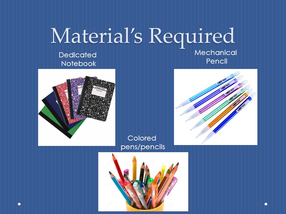 Material’s Required Dedicated Notebook Mechanical Pencil Colored pens/pencils
