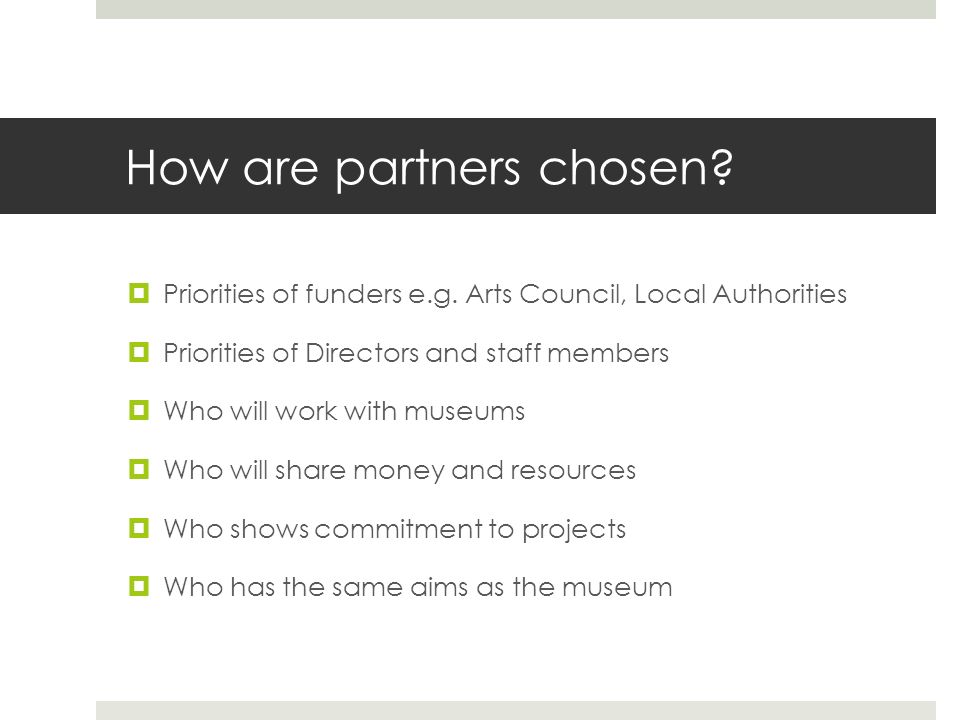 How are partners chosen.  Priorities of funders e.g.