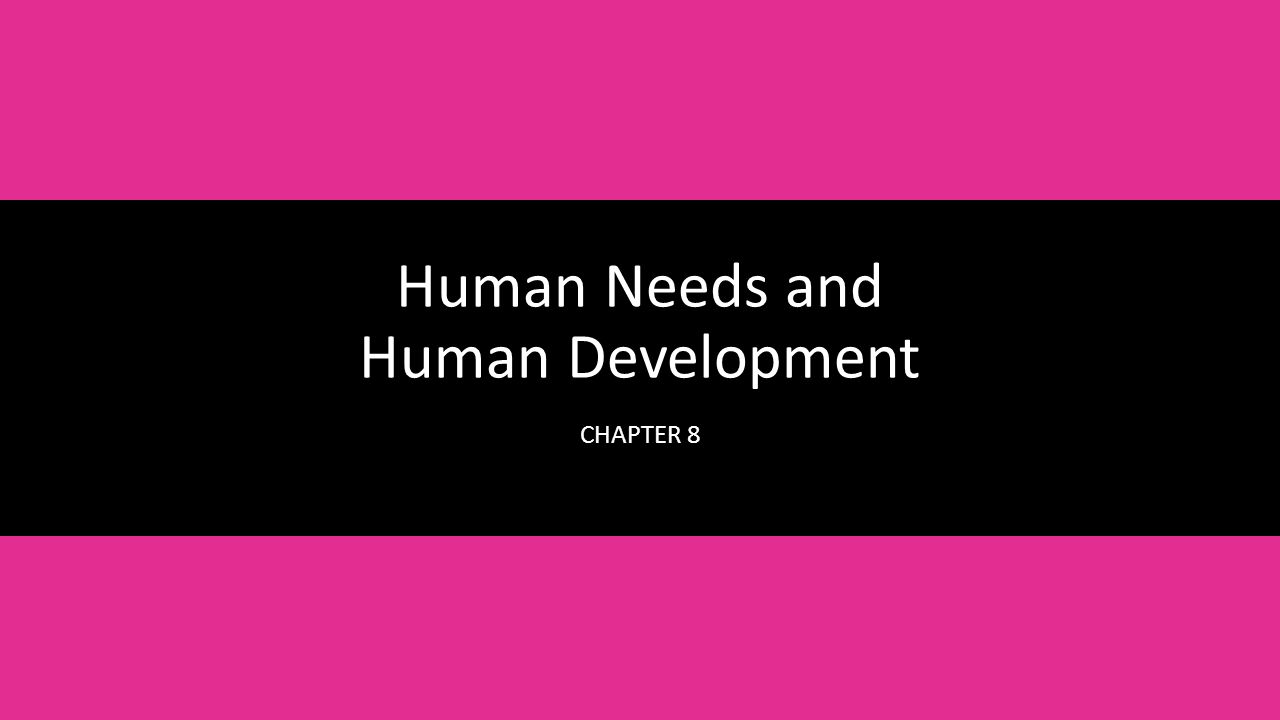 1 Human Needs And Human Development Chapter 8 1 Human Needs And Human Development Chapter 8