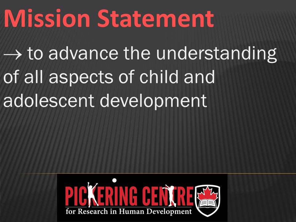  to advance the understanding of all aspects of child and adolescent development Mission Statement
