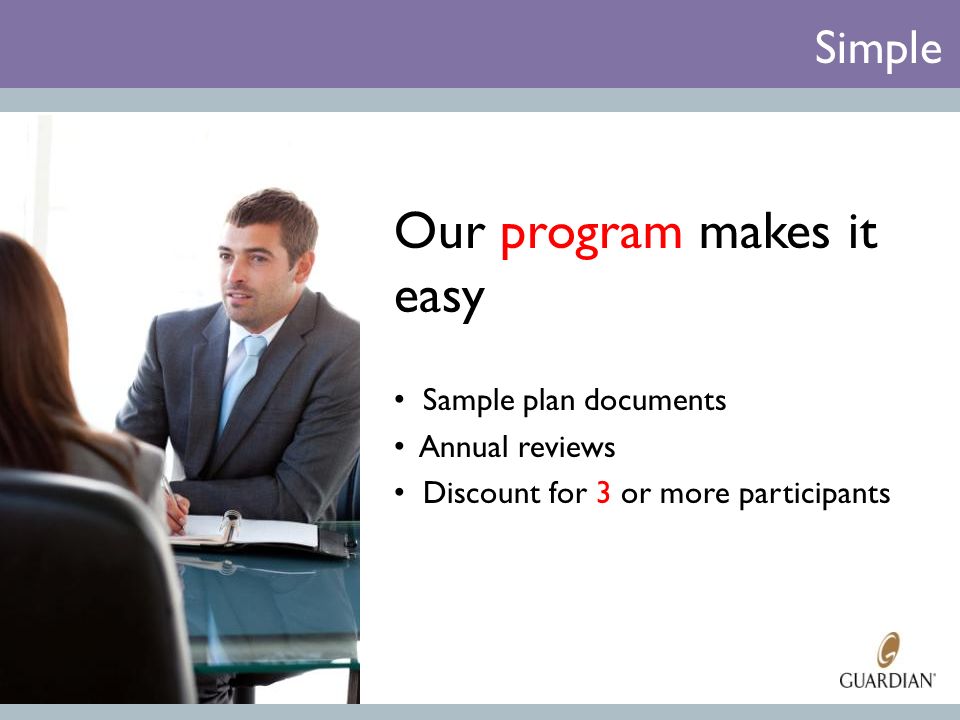 Our program makes it easy Sample plan documents Annual reviews Discount for 3 or more participants Simple