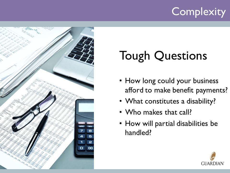 Tough Questions How long could your business afford to make benefit payments.