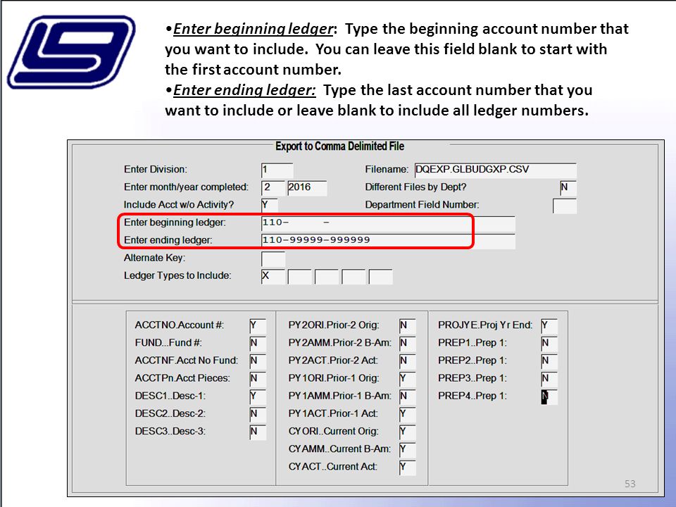 53 Enter beginning ledger: Type the beginning account number that you want to include.