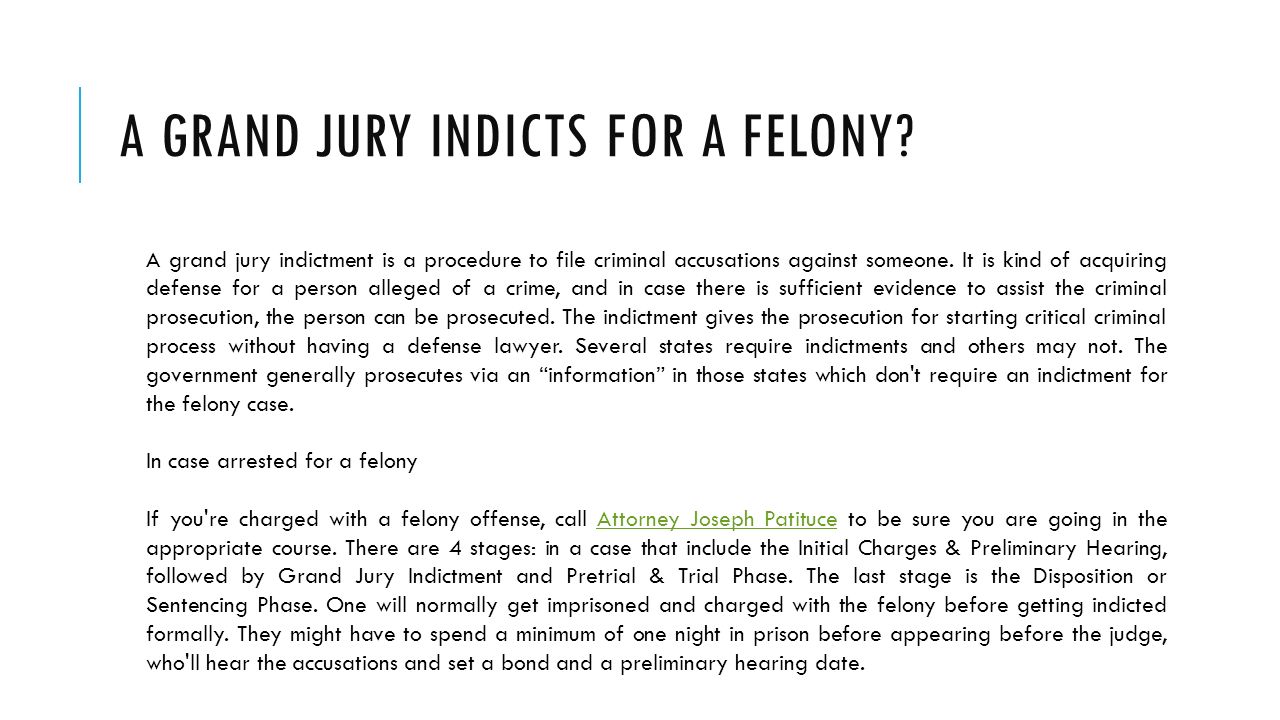 A GRAND JURY INDICTS FOR A FELONY.