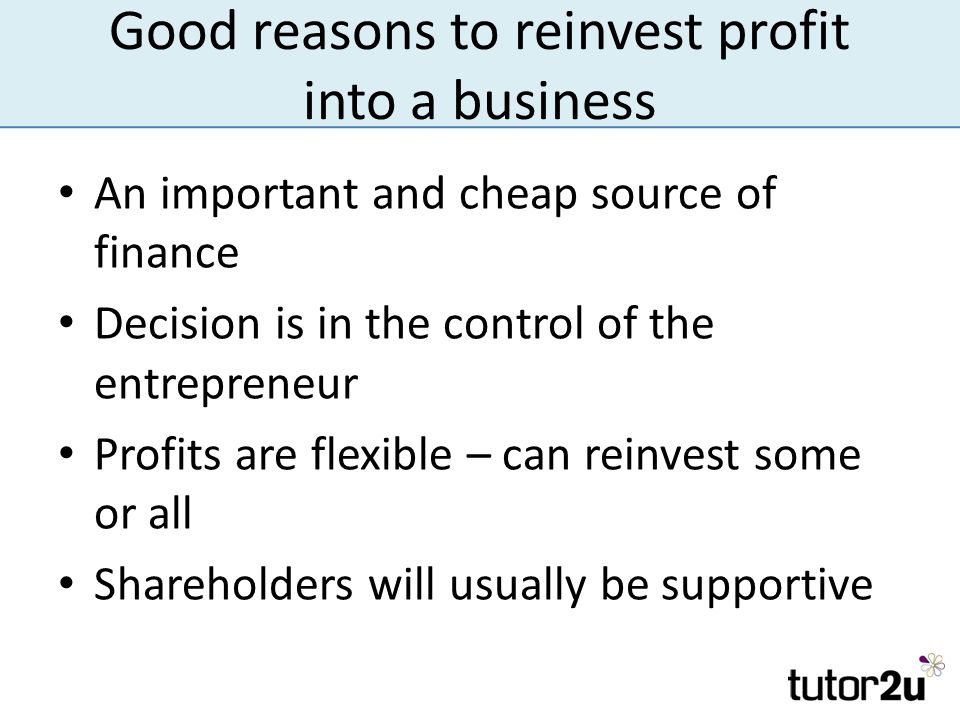 Why Would Business Owners Choose To Reinvest Profits Profit. The importance of profit Profit is the return for taking a risk