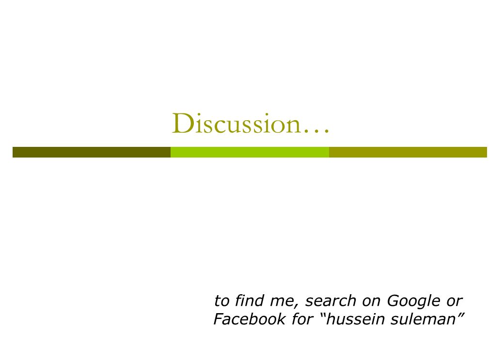 Discussion… to find me, search on Google or Facebook for hussein suleman