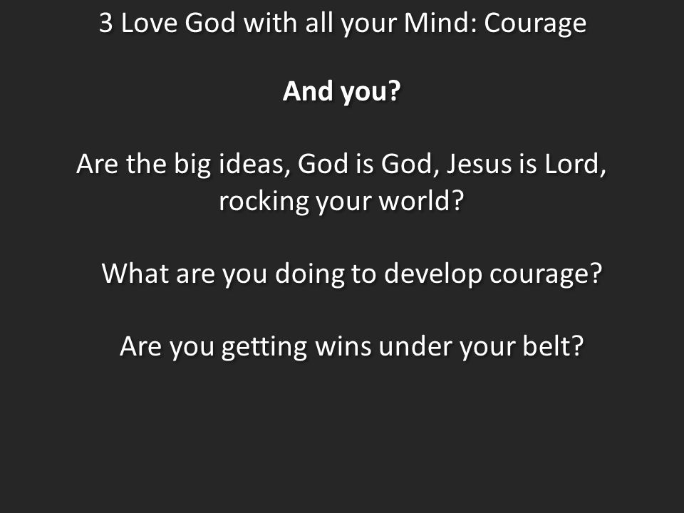 3 Love God with all your Mind: Courage The most important commandment ...