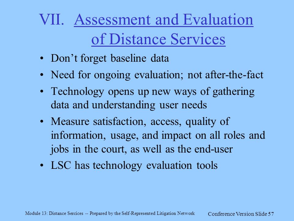 Module 13: Distance Sercices -- Prepared by the Self-Represented Litigation Network Conference Version Slide 57 VII.