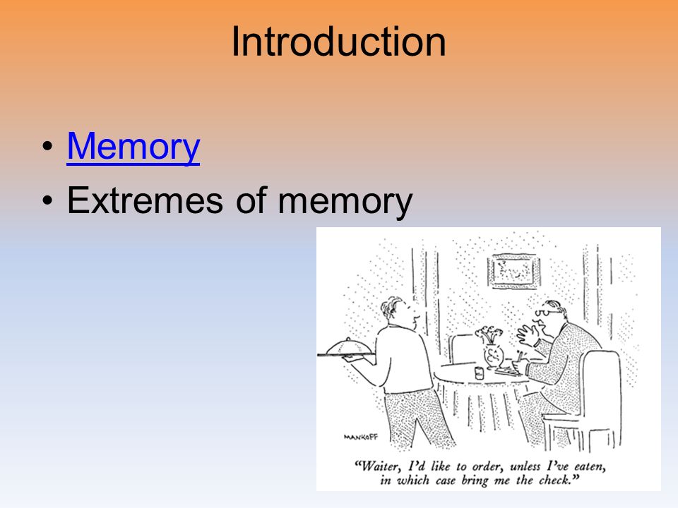 Introduction Memory Extremes of memory