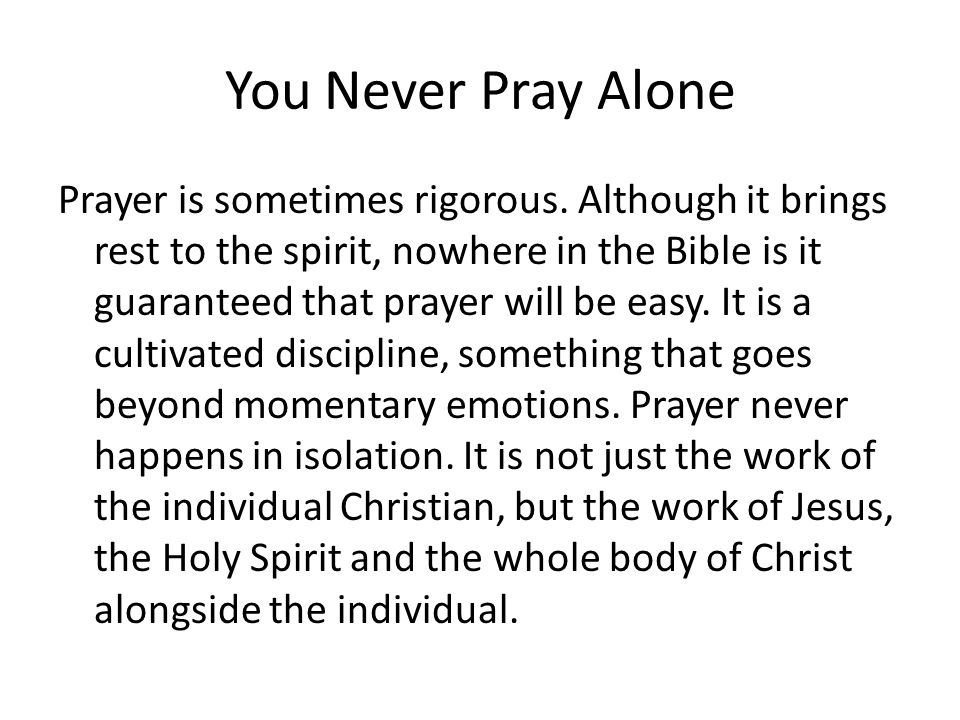 You Never Pray Alone Prayer is sometimes rigorous.