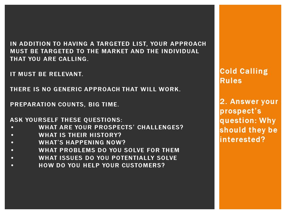 Cold Calling Rules 2. Answer your prospect’s question: Why should they be interested.