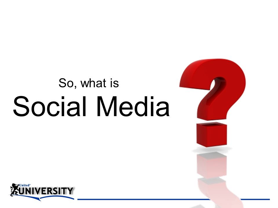 Social Media So, what is