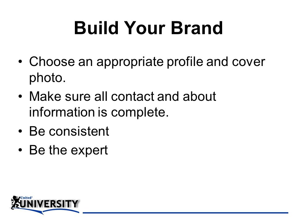 Build Your Brand Choose an appropriate profile and cover photo.