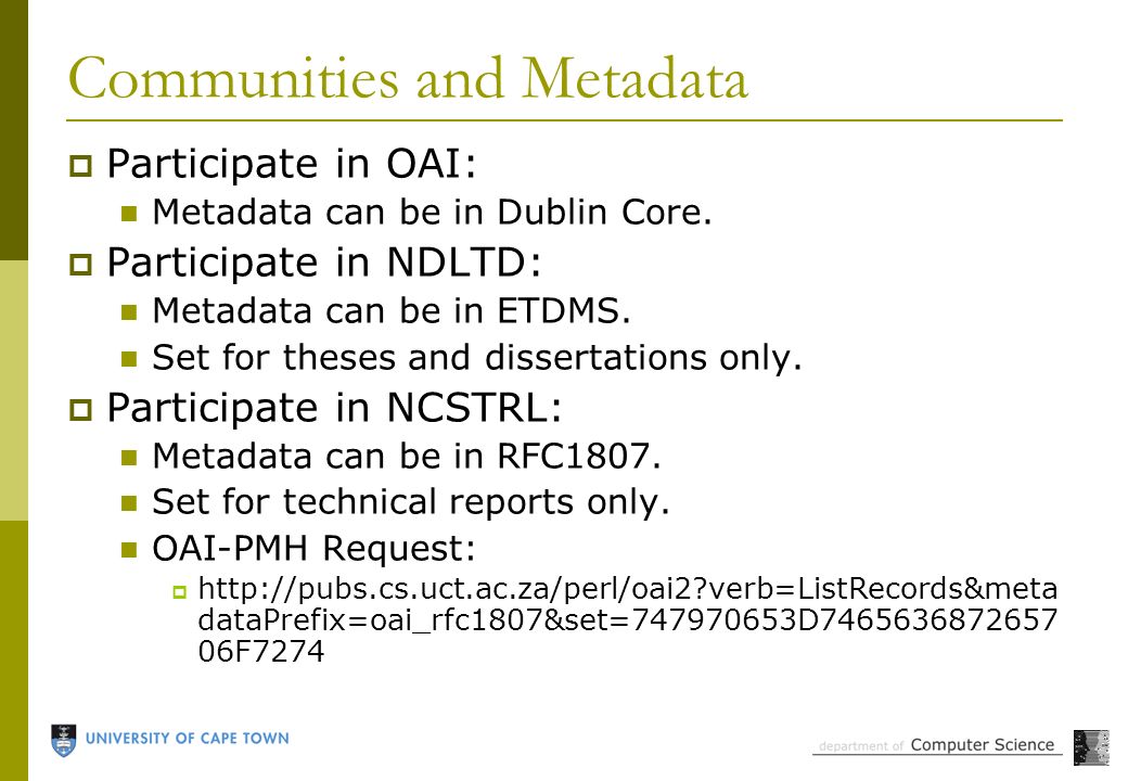 Communities and Metadata  Participate in OAI: Metadata can be in Dublin Core.