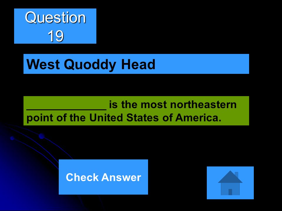 Question 19 _____________ is the most northeastern point of the United States of America.