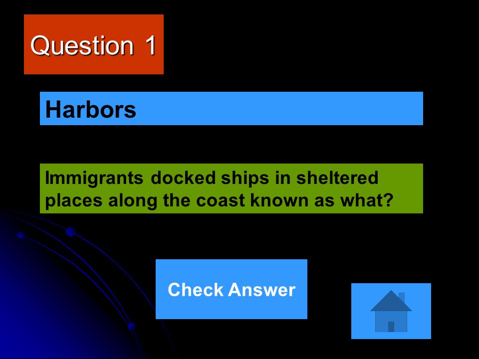 Question 1 Immigrants docked ships in sheltered places along the coast known as what.