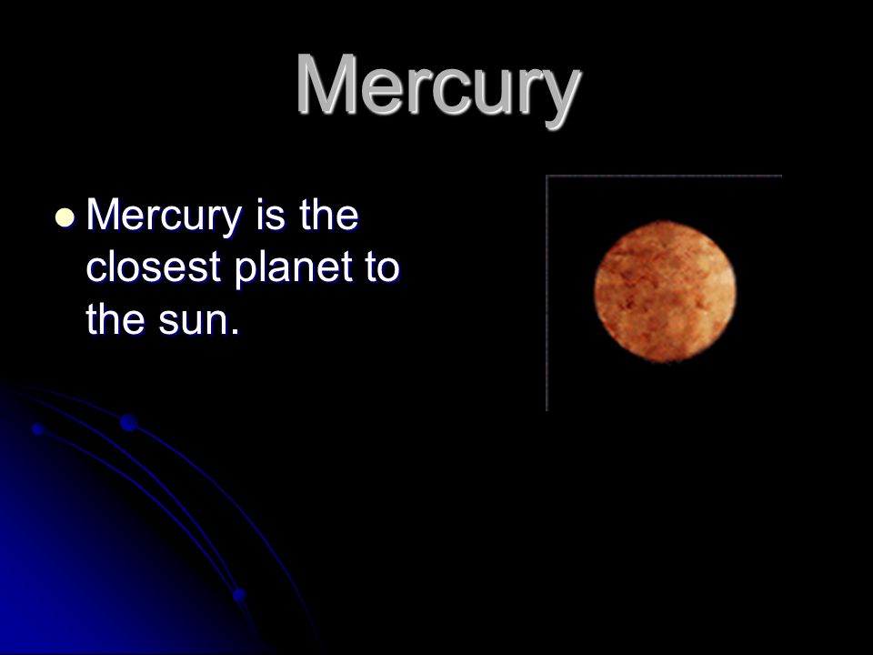 The Solar System Mercury Mercury Is The Closest Planet To