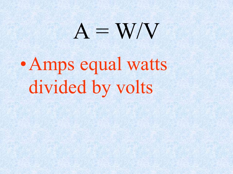 Watts divided best sale by volts equals