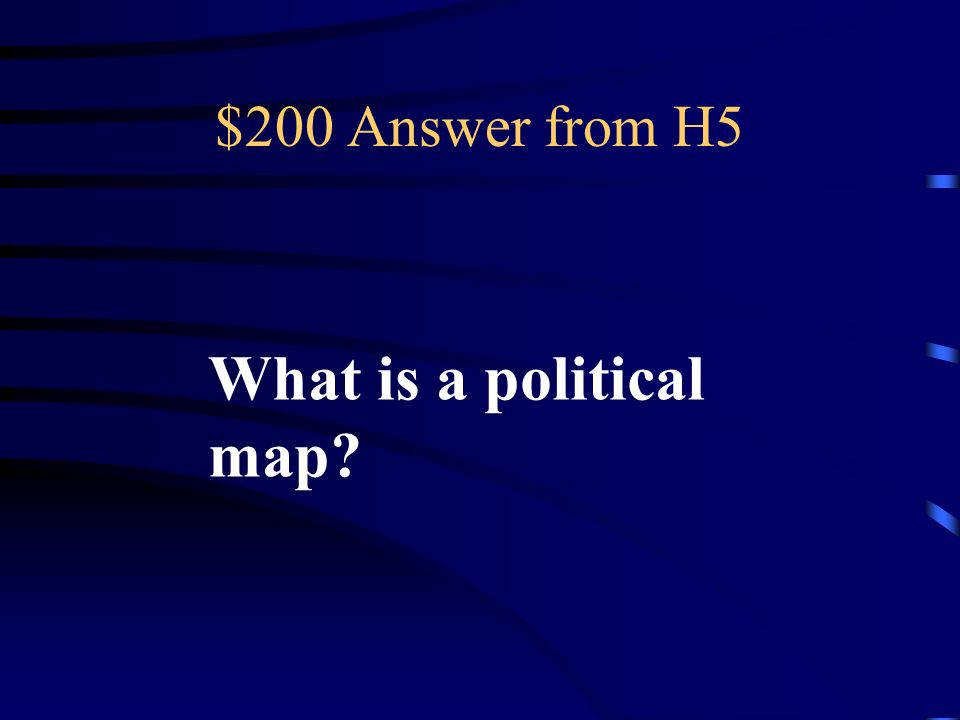 $200 Question from H5 This type of map is used to show boundaries between states and countries.