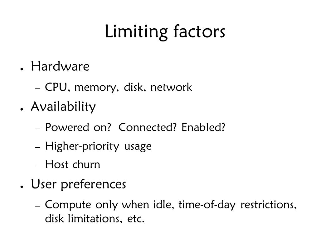 Limiting factors ● Hardware – CPU, memory, disk, network ● Availability – Powered on.