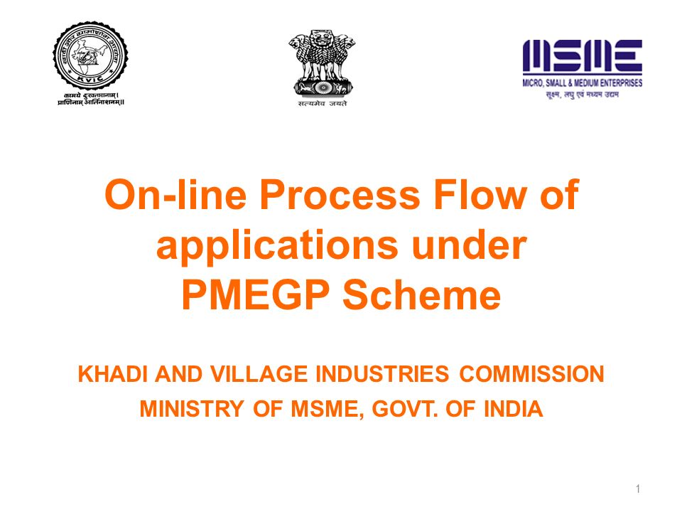 On-line Process Flow of applications under PMEGP Scheme KHADI AND VILLAGE INDUSTRIES COMMISSION MINISTRY OF MSME, GOVT.