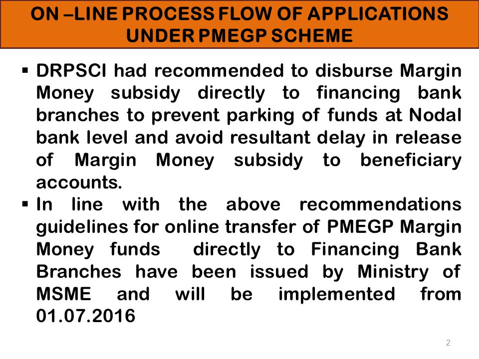 2  DRPSCI had recommended to disburse Margin Money subsidy directly to financing bank branches to prevent parking of funds at Nodal bank level and avoid resultant delay in release of Margin Money subsidy to beneficiary accounts.