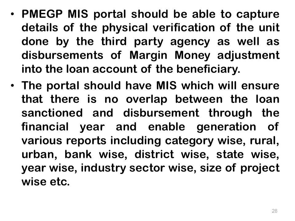 PMEGP MIS portal should be able to capture details of the physical verification of the unit done by the third party agency as well as disbursements of Margin Money adjustment into the loan account of the beneficiary.
