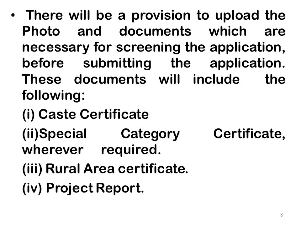 There will be a provision to upload the Photo and documents which are necessary for screening the application, before submitting the application.