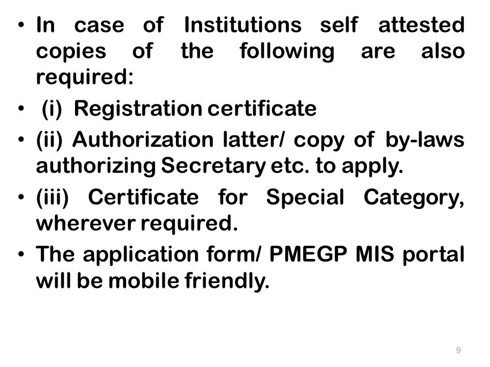 In case of Institutions self attested copies of the following are also required: (i) Registration certificate (ii) Authorization latter/ copy of by-laws authorizing Secretary etc.