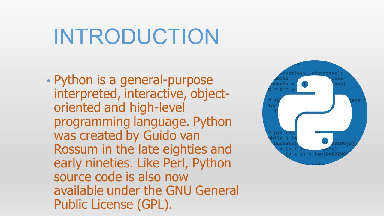 Python is a general-purpose interpreted, interactive, object- oriented and high-level programming language.