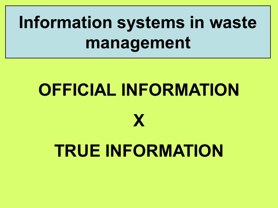 Information systems in waste management OFFICIAL INFORMATION X TRUE INFORMATION