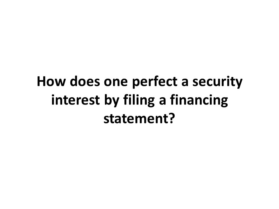 How does one perfect a security interest by filing a financing statement