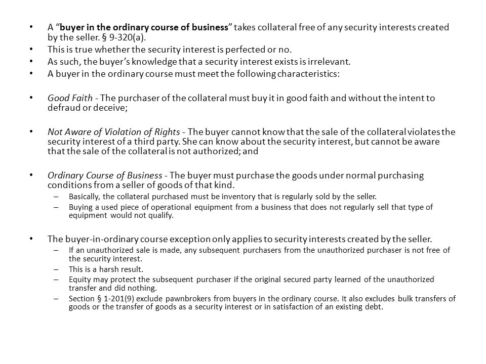 A buyer in the ordinary course of business takes collateral free of any security interests created by the seller.