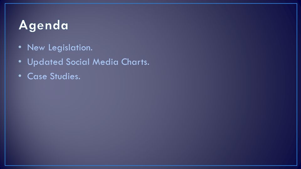 New Legislation. Updated Social Media Charts. Case Studies.
