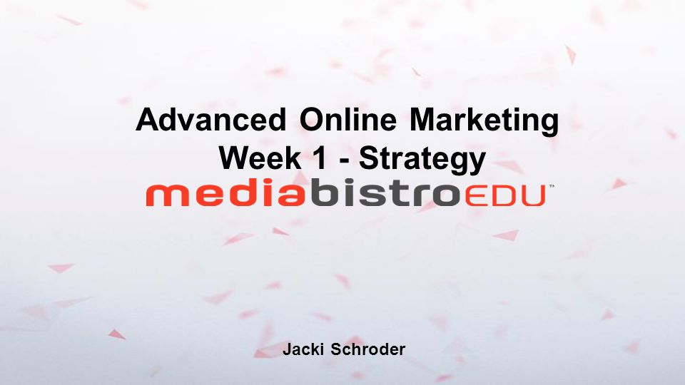 Advanced Online Marketing Week 1 - Strategy Jacki Schroder