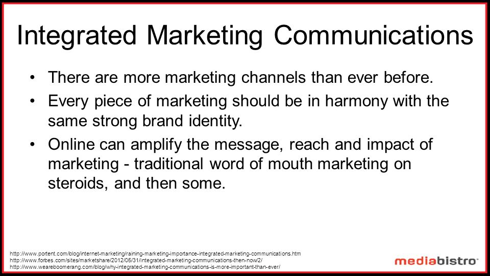 Integrated Marketing Communications There are more marketing channels than ever before.