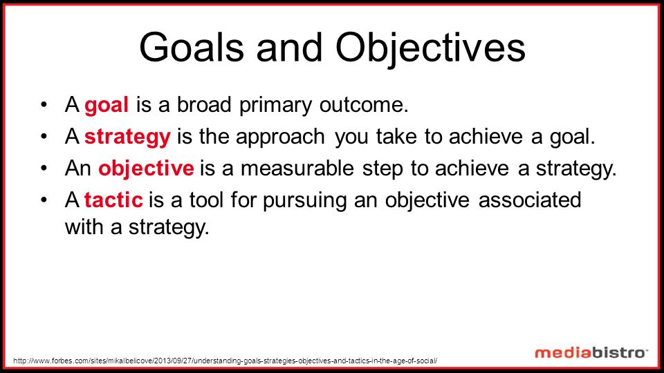 Goals and Objectives A goal is a broad primary outcome.